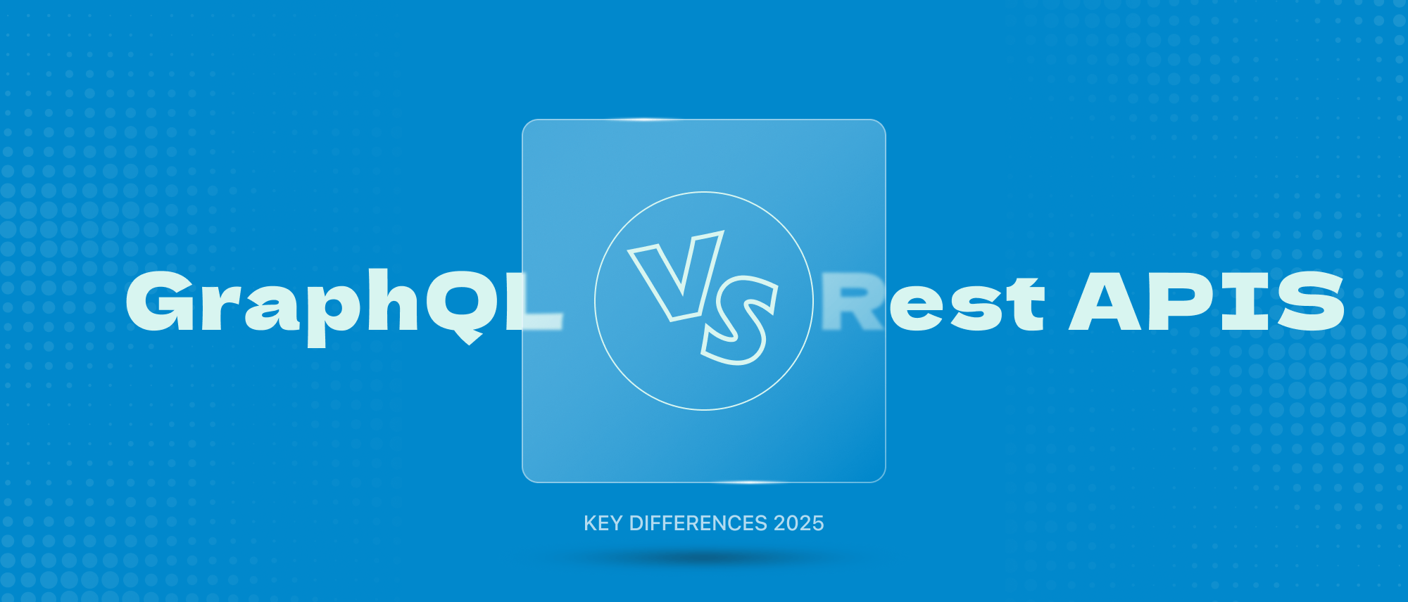 GraphQL vs Rest APIS (Key Differences) 2025 Hero