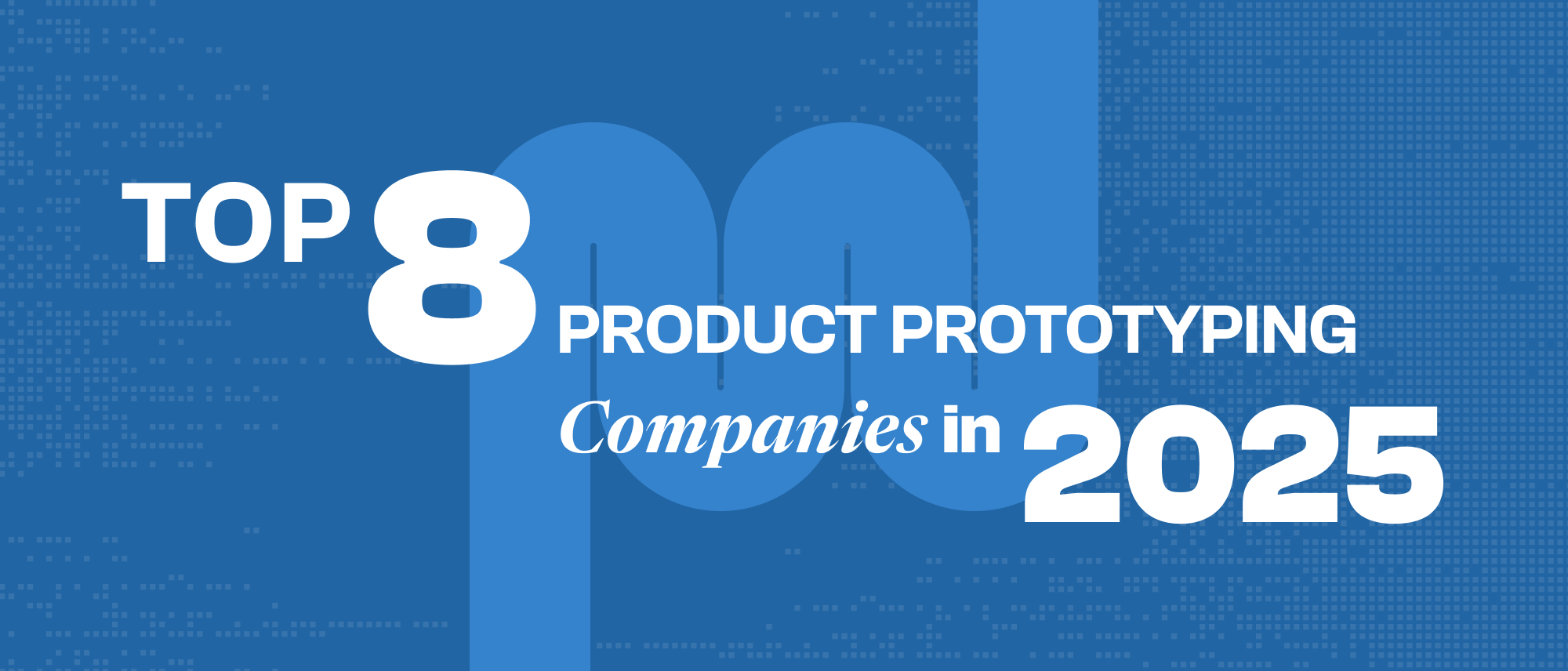 Top 8 Product Prototyping Companies in 2025 Hero