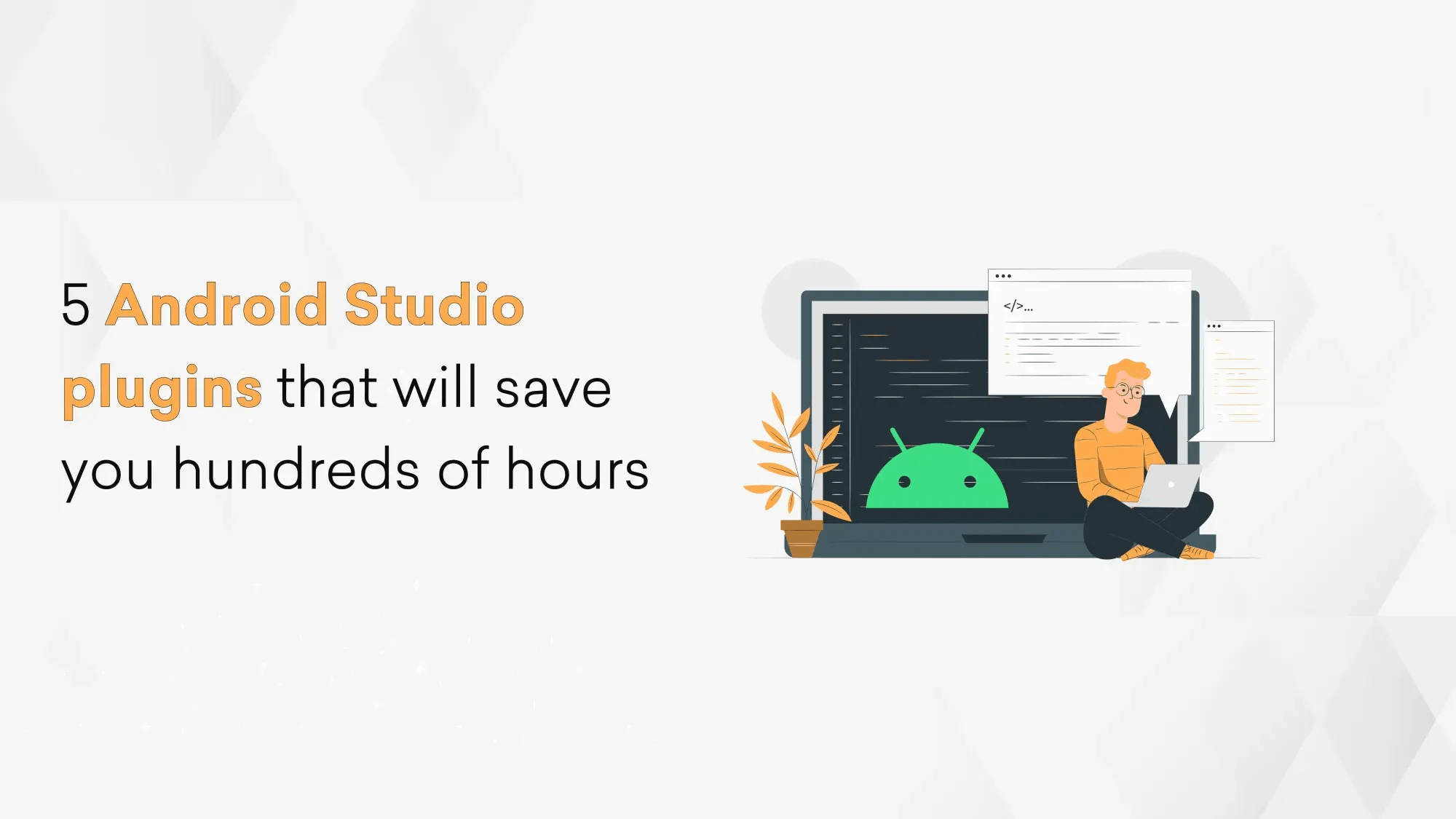 5 Android Studio Plugins that will save you hundreds of hours Hero