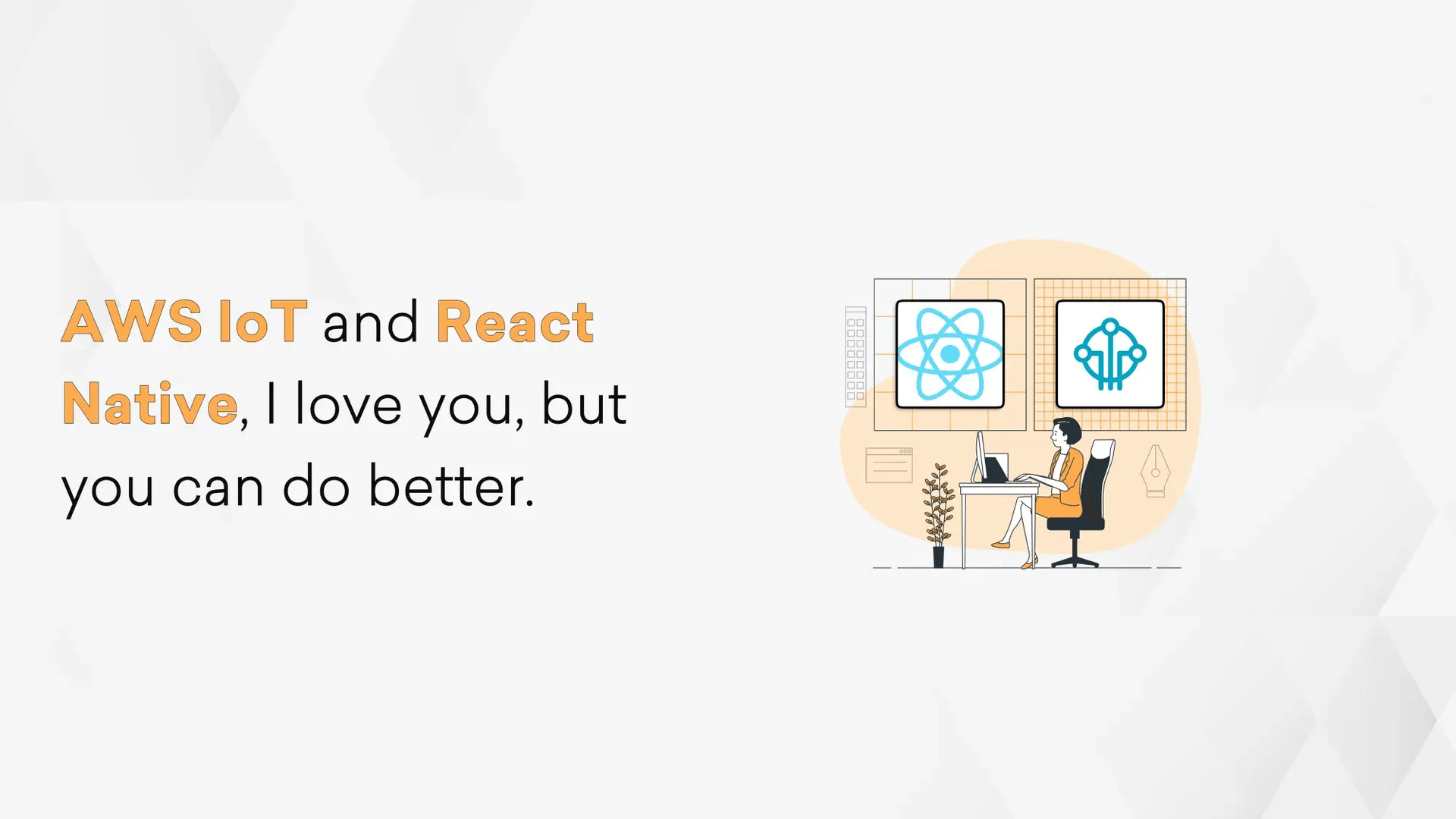 AWS IoT and React Native, I love you, but you can do better Hero