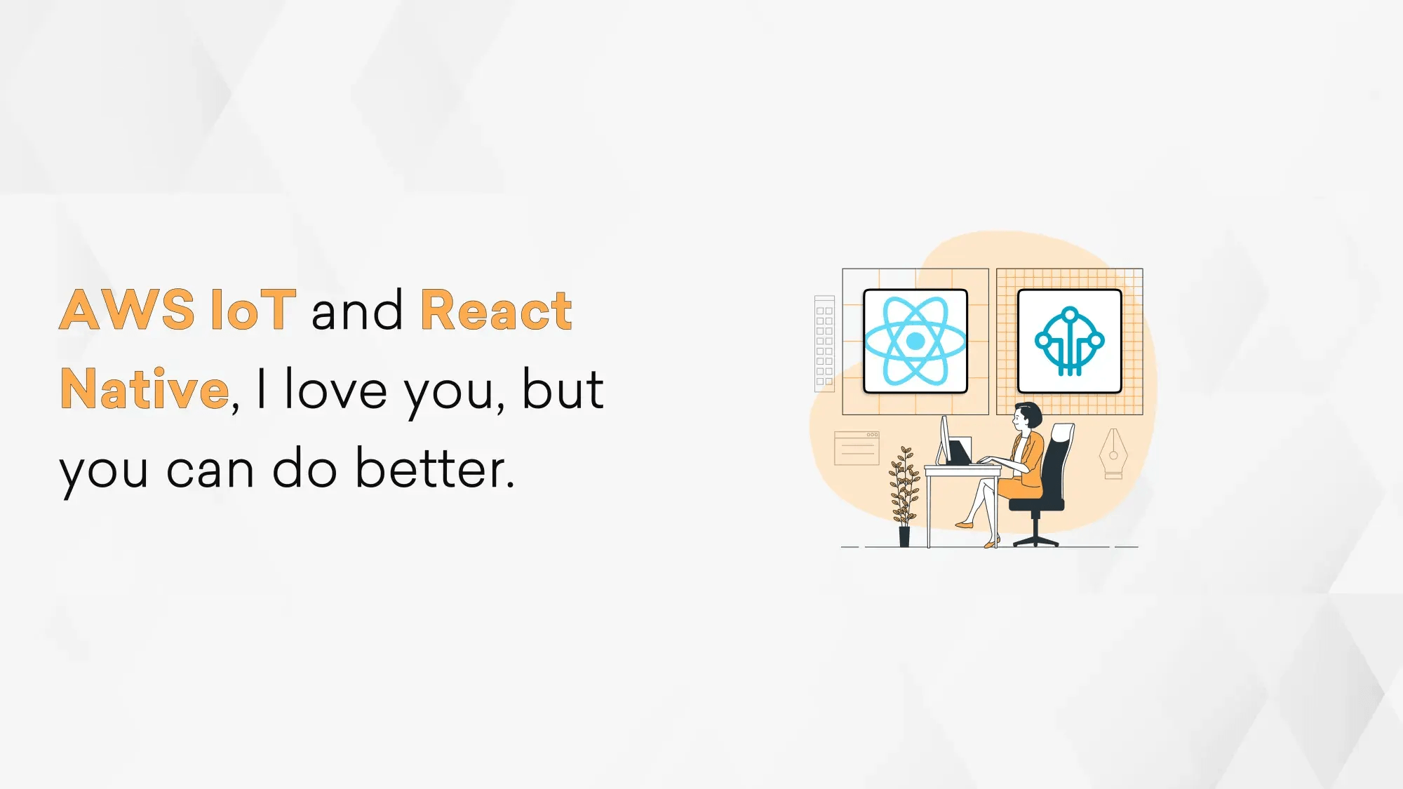 AWS IoT and React Native, I love you, but you can do better Hero