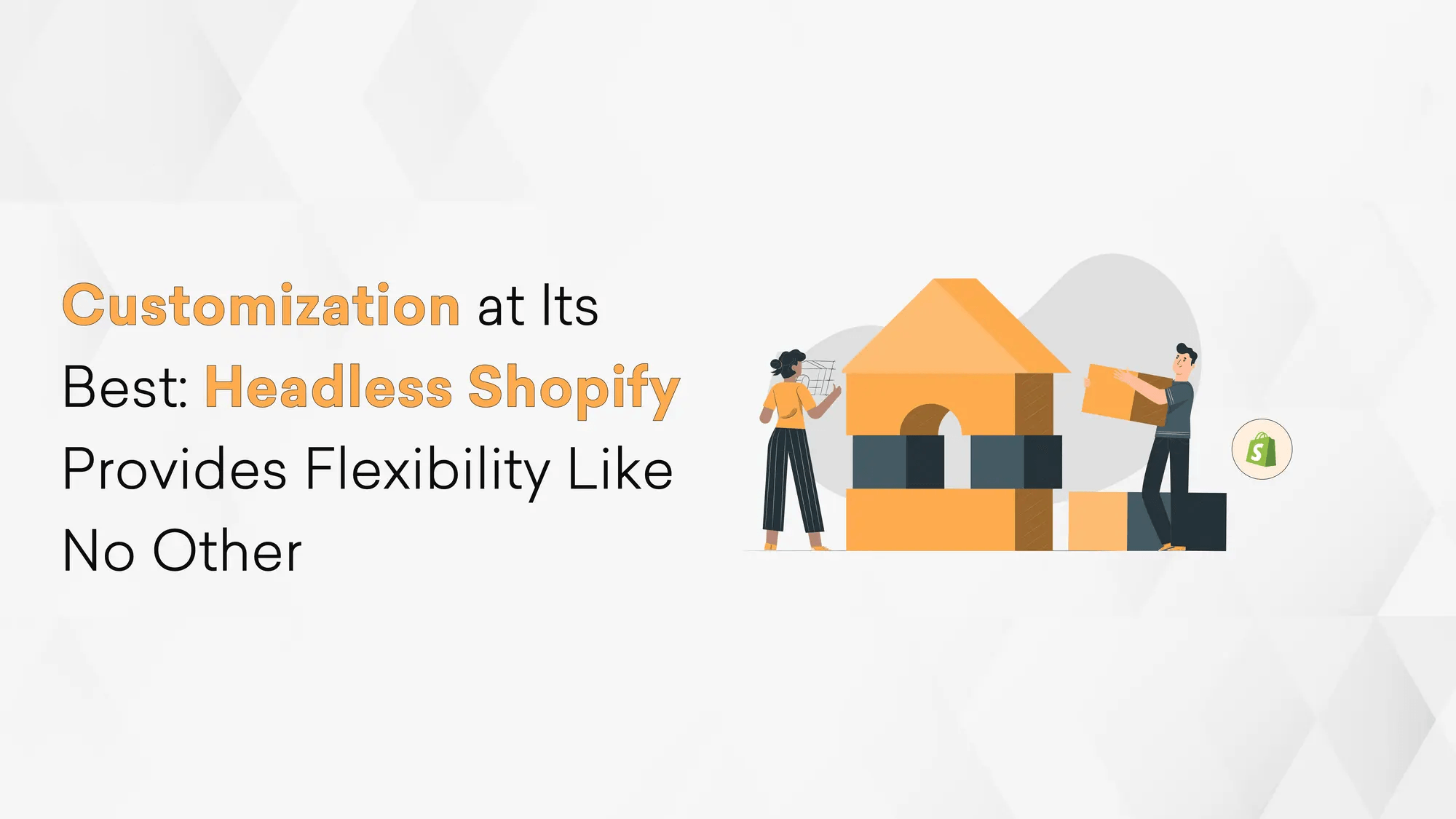 Customization at Its Best: Headless Shopify Provides Flexibility Like No Other Hero