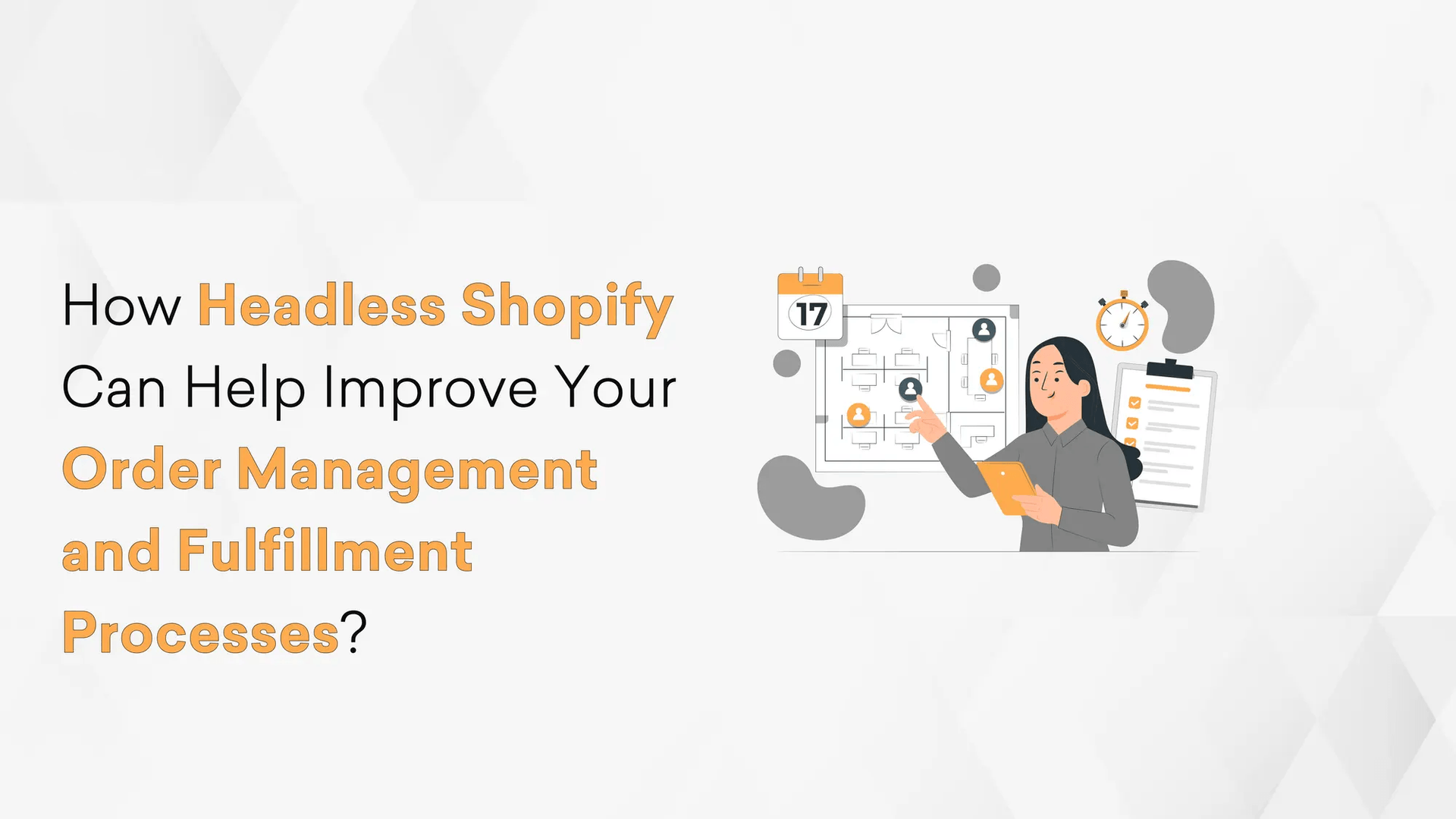 How Headless Shopify Can Help Improve Your Order Management and Fulfillment Processes? Hero