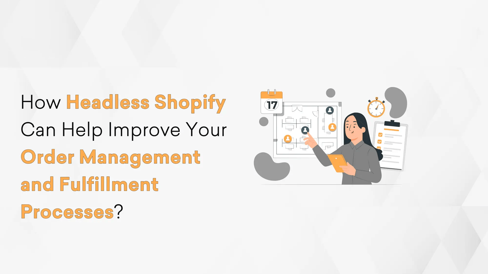 How Headless Shopify Can Help Improve Your Order Management and Fulfillment Processes? Hero