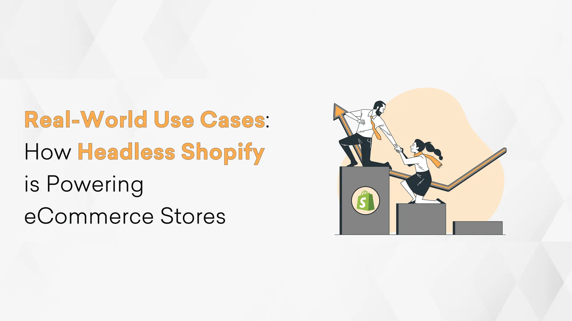 Real-World Use Cases: How Headless Shopify is Powering eCommerce Stores Hero