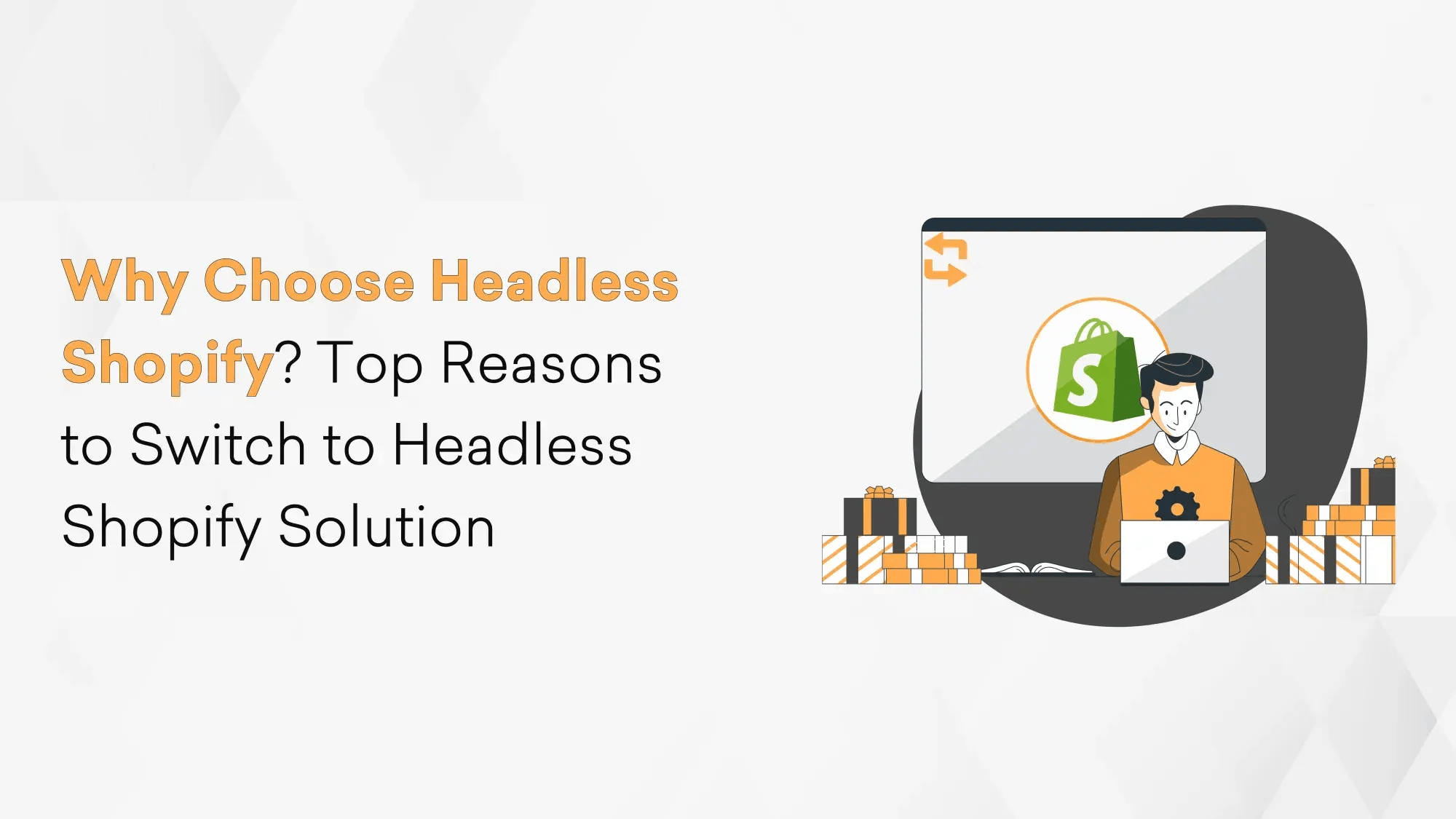 Why Choose Headless Shopify? Top Reasons to Switch to Headless Shopify Solution Hero