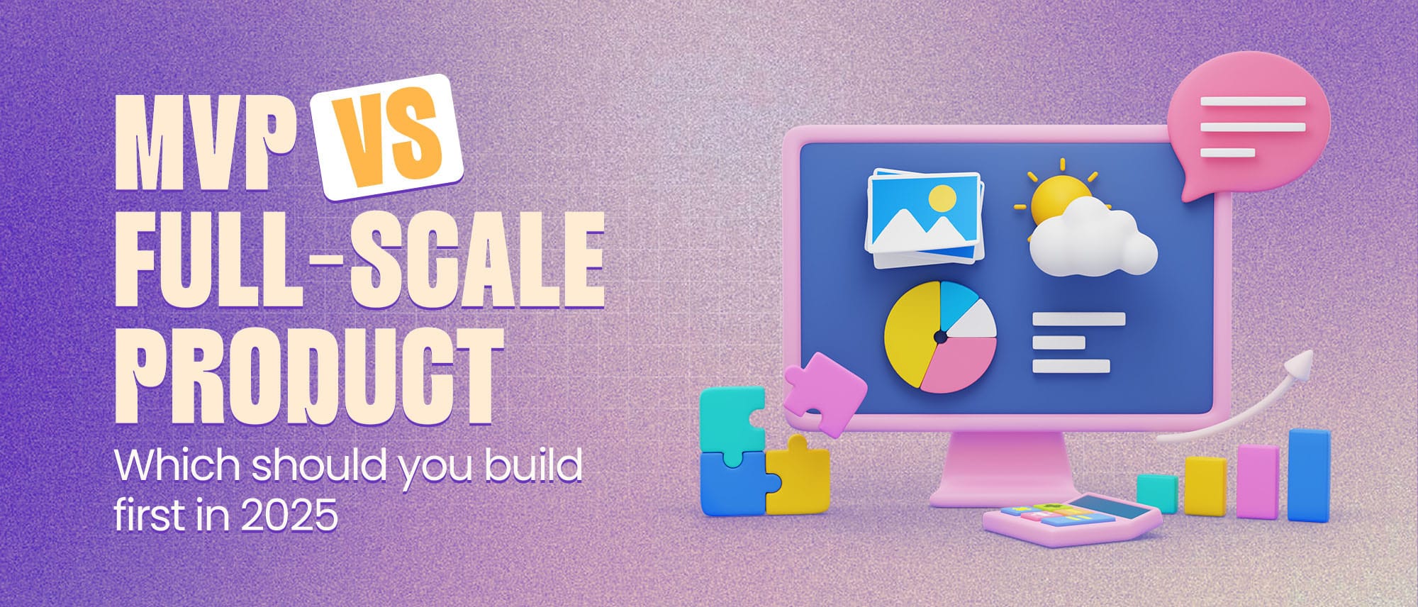 MVP VS Full-Scale Product: Which should you build First in 2026 Hero