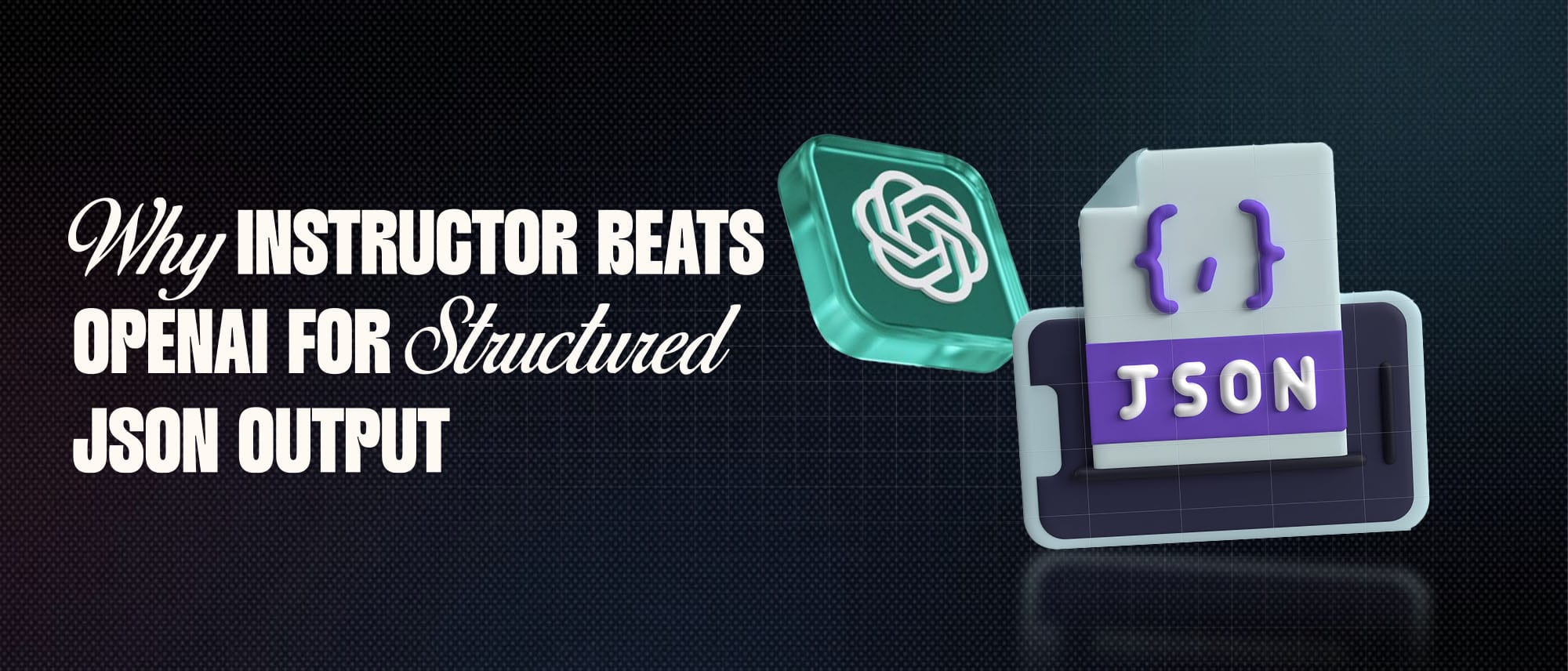 Why the Instructor Beats OpenAI for Structured JSON Output Hero