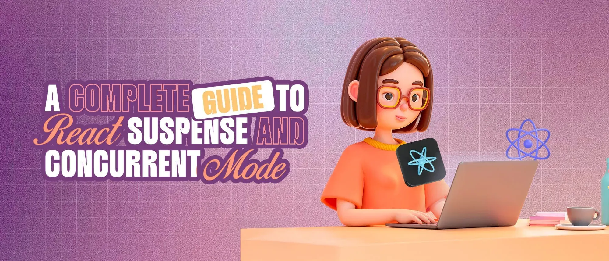A Complete Guide to React Suspense and Concurrent Mode Hero
