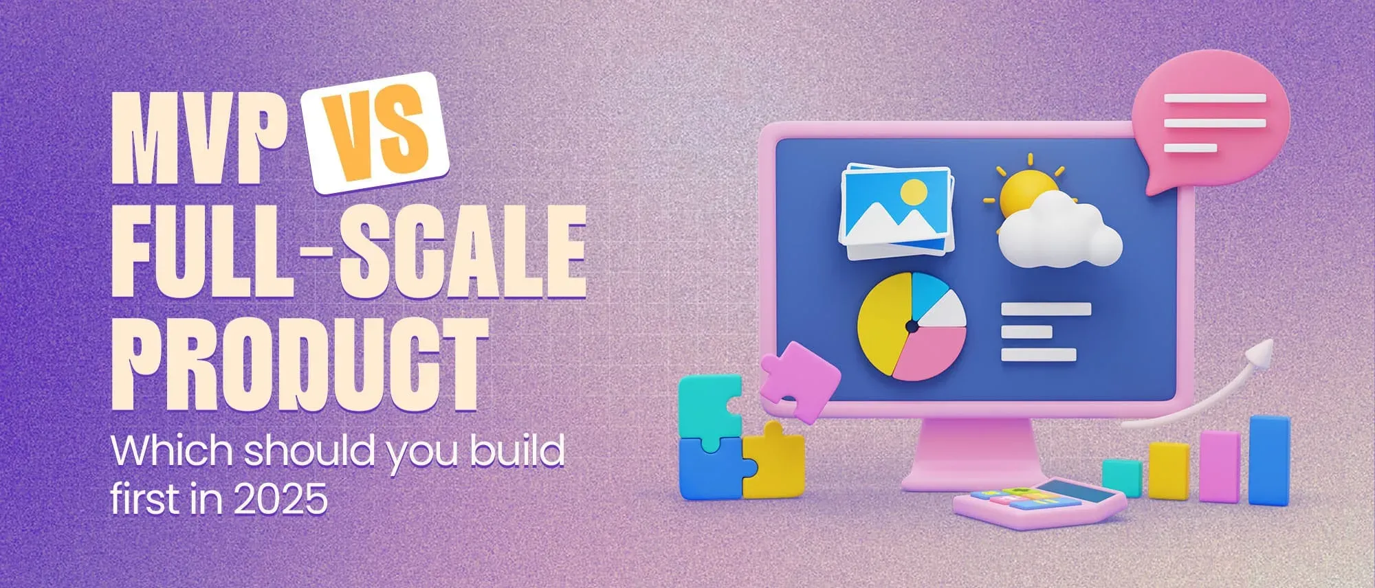 MVP vs Full-Scale Product: Which Should You Build First in 2026? Hero