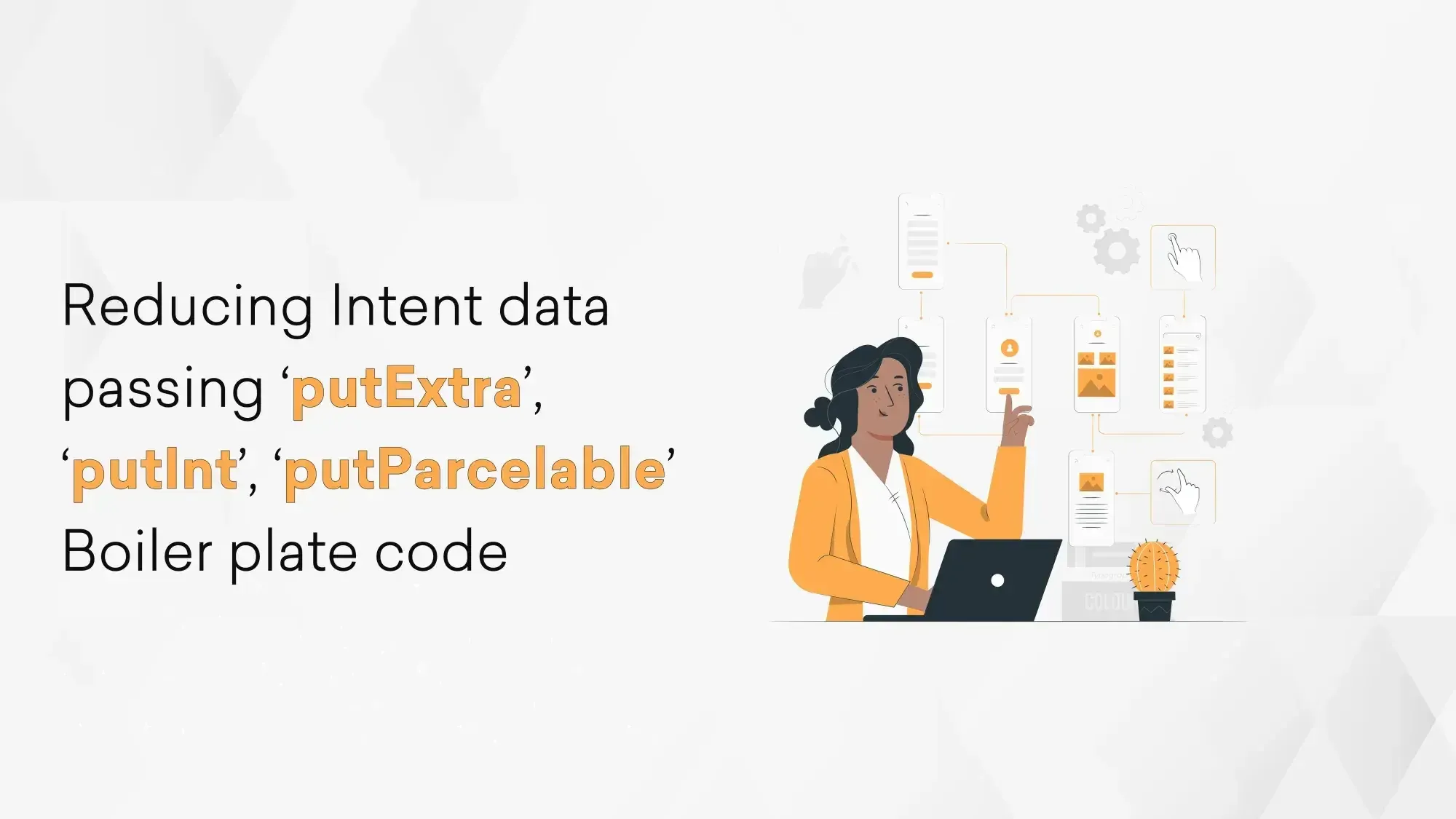 Reducing Intent data passing ‘putExtra’, ‘putInt’, ‘putParcelable’ Boiler plate code Hero