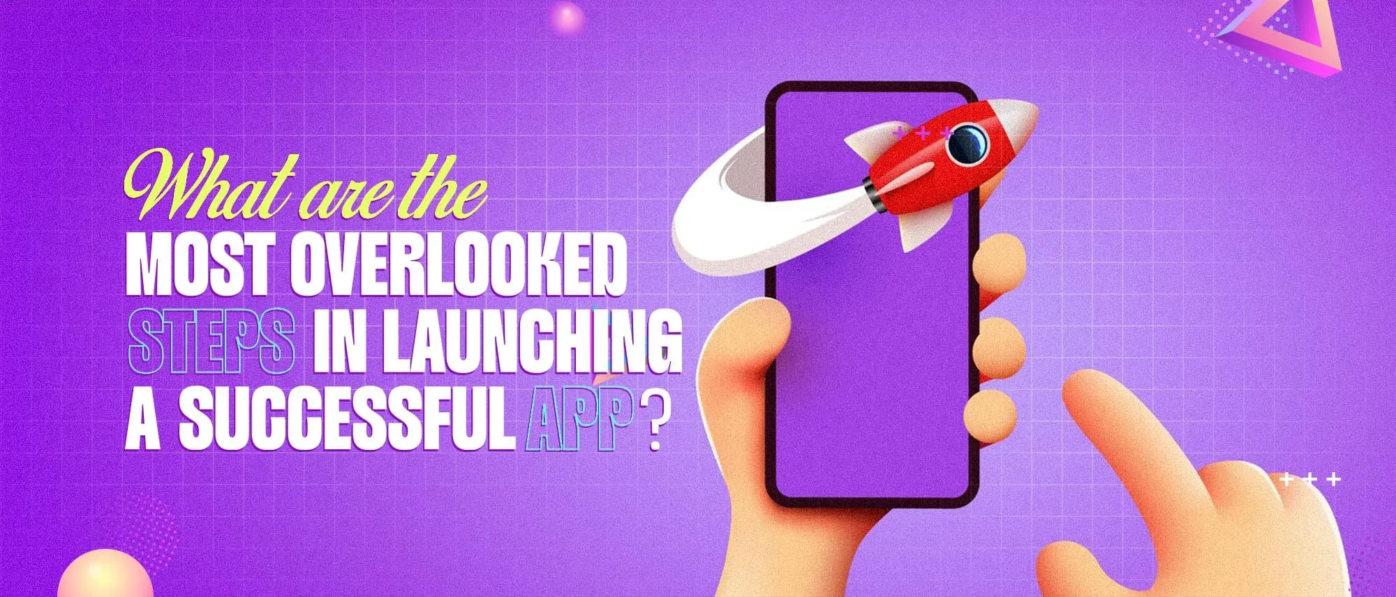 5 Most Overlooked Steps in Launching a Successful App Hero