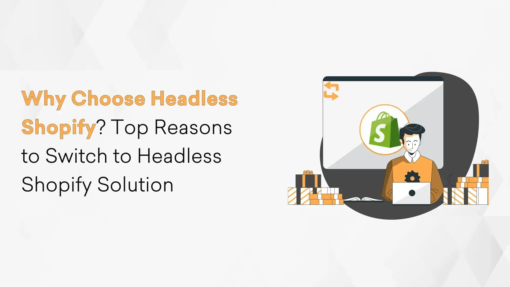 Why Choose Headless Shopify? Top Reasons to Switch to Headless Shopify Solution Cover