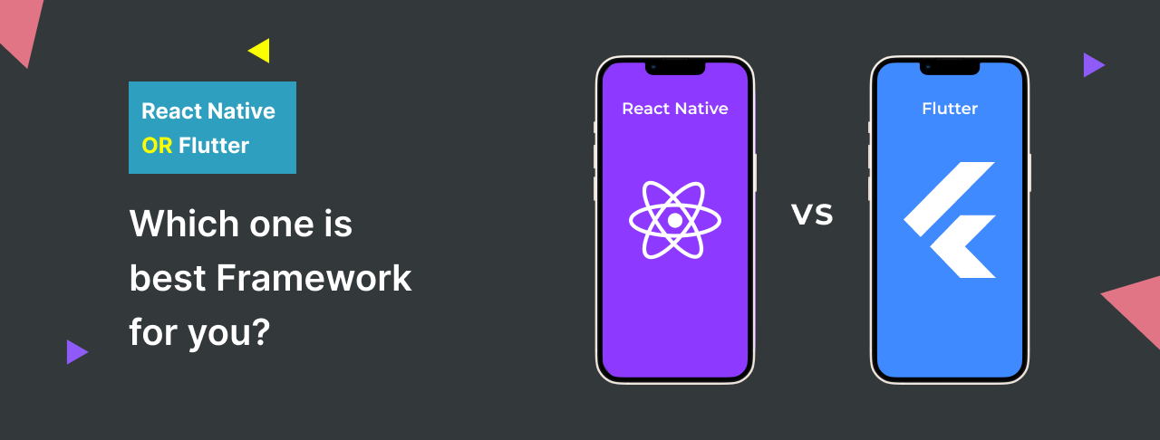 Flutter vs React Native. How to choose the best Mobile Framework in 2023